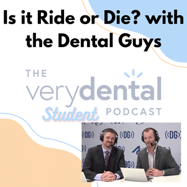 Very Dental Student: Is It Ride or Die? with the Dental Guys