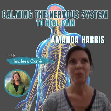 Calming the Nervous System to Heal Pain with Amanda Harris Manon on The Healers Caf