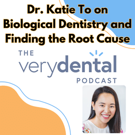 Very Dental: Dr. Katie To on Biological Dentistry and Finding the Root Cause