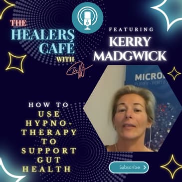 How To Use Hypnotherapy to Support Gut Health with Kerry Madgwick on The Healers Caf with Manon Bolliger