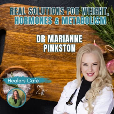 Real Solutions for Weight, Hormones & Metabolism with Dr Marianne Pinkston & Manon on The Healers Café