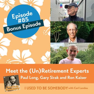 Meet the (Un)Retirement Experts -- Paul Long, Gary Sirak and Dr. Ron Kaiser