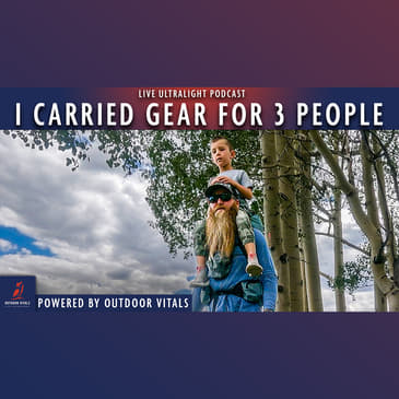 EP 107 - I Carried Backpacking Gear For 3 People