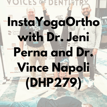 InstaYogaOrtho with Dr. Jeni Perna and Dr. Vince Napoli (DHP279)