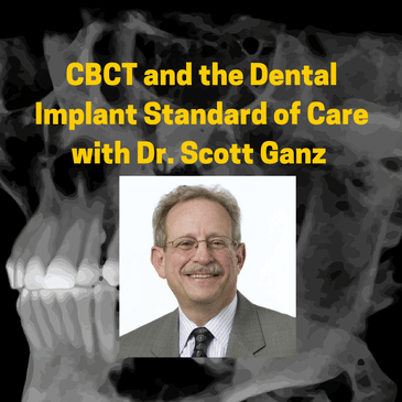 CBCT and the Dental Implant Standard of Care with Dr. Scott Ganz (DHP68)