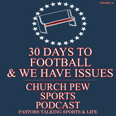 30 Days To Football & We Have Issues