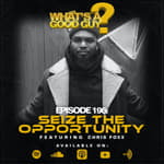 Episode 196: Seize The Opportunity Featuring Chris Foxx