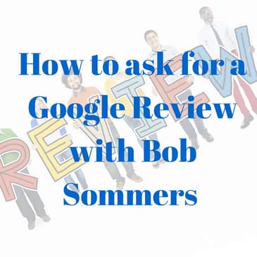 How to ask for a Google Review with Bob Sommers (DHP70)