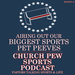 Airing Our Biggest Sports Pet Peeves