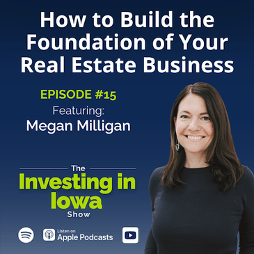 Ep15: How to Build the Foundation of Your Real Estate Business with Megan Milligan