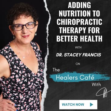 Adding Nutrition to Chiropractic Therapy for Better Health with Dr. Stacey Francis on The Healers Café with Manon Bolliger
