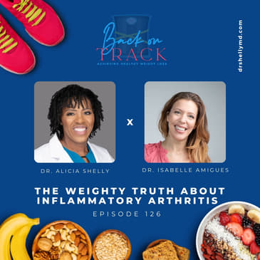 Episode 126: The Weighty Truth About Inflammatory Arthritis with Dr. Isabelle Amigues