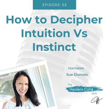 How to Decipher Intuition Vs Instinct with Sue Dumais on The Healers Café with Dr. Manon Bolliger, ND