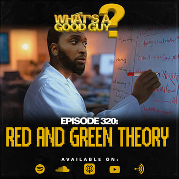 Episode 320: Red and Green Theory