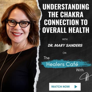 Understanding the Chakra Connection to Overall Health with Dr. Mary Sanders on The Healers Café with Manon Bolliger