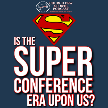 Is The SUPER CONFERENCE Era Upon Us?
