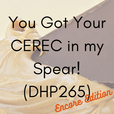 You Got Your CEREC in my Spear! Encore Edition