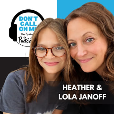 Mother & Daughter's Dyslexia Journey: Heather & Lola | Dont Call On Me, The Dyslexia Podcast Ep. 41