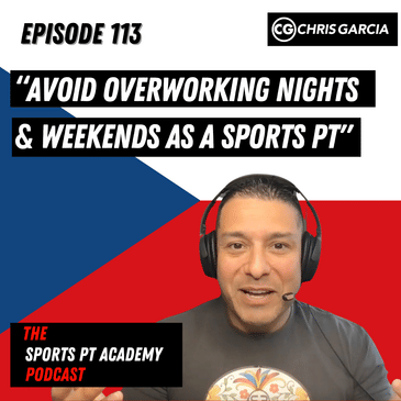EP113: "Avoid Overworking Nights & Weekends As A Sports PT"