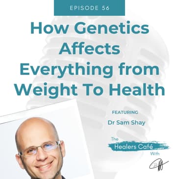 How Genetics Affects Everything From Weight To Health on The Healers Cafe with Dr Sam Shay Dr Manon Bolliger ND