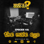 Episode 156: The Male Ego