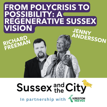 #20: From Polycrisis To Possibility: A Regenerative Sussex Vision
