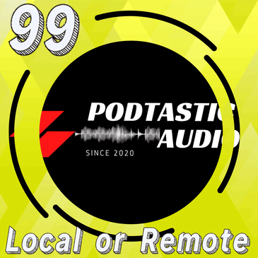 Ep. 99: Local vs. Remote Guests: Is Recording Quality Worth the Distance?