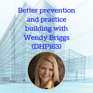 Better prevention and practice building with Wendy Briggs (DHP163)