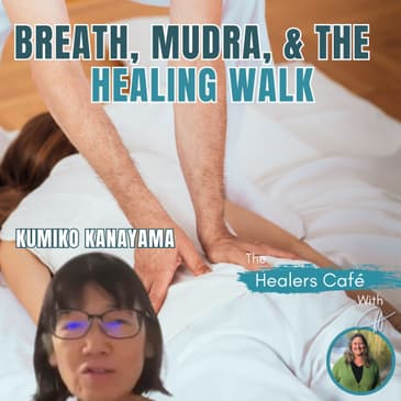 Healing Through Intuitive Shiatsu with Kumiko Kanayama & Manon on The Healers Café