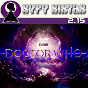 2.15 - The SyFy Sistas' Doctor Who Primer for Non-Whovians