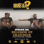 Episode 286: Delusion of Grandeur