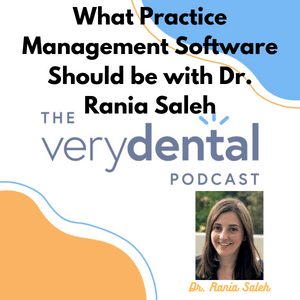 Very Dental: What Practice Management Software Should be with Dr. Rania Saleh