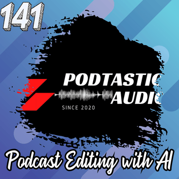 141 Enhanced Sound: Unleashing the Power of AI Editing Tools on Your Podcast