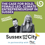 #17: The Case For Bold, Female-led Climate Entrepreneurship In Sussex