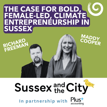 #17: The Case For Bold, Female-led Climate Entrepreneurship In Sussex