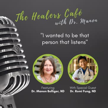 I wanted to be that person that listens: The Healers Café with Dr. Manon & Dr Romi Fung, ND