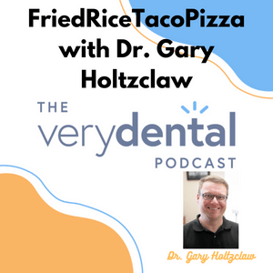 Very Dental: FriedRiceTacoPizza with Dr. Gary Holtzclaw