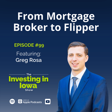 EP99 From Mortgage Broker to Flipper: Greg Rosa's Real Estate Journey