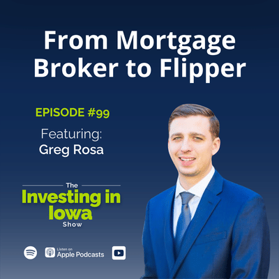 EP99 From Mortgage Broker to Flipper: Greg Rosa's Real Estate Journey