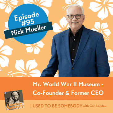 Nick Mueller: Mr. World War II Museum -- Co-Founder & Former CEO