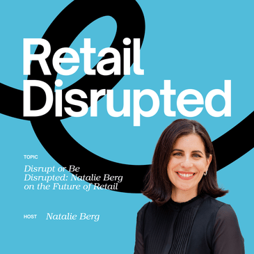 Disrupt or Be Disrupted: Natalie Berg on the Future of Retail