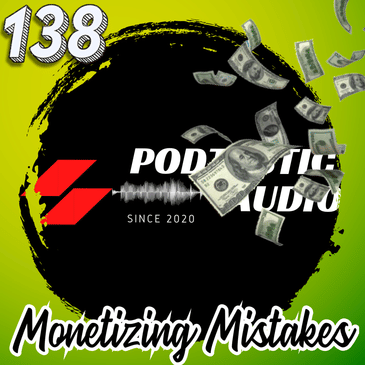 138 Monetizing Mistakes: 7 Common Pitfalls Podcasters Encounter When Trying to Make Money