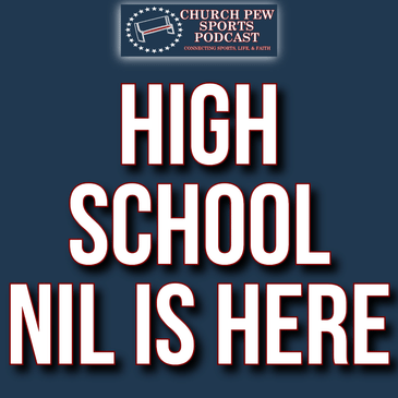 NIL Hits High School: Faith, Fairness & the Future of Student-Athletes