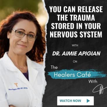 You Can Release the Trauma Stored in Your Nervous System Dr. Aimee Apigian on The Healers Caf