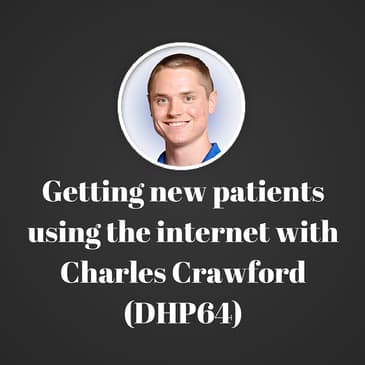 Getting new patients using the internet with Charles Crawford (DHP64)