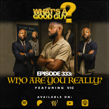 Episode 333: Who Are You Really? Featuring Vic