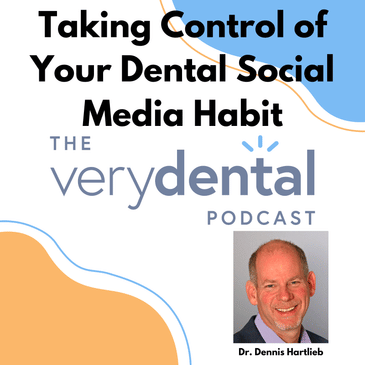 Very Dental: Taking Control of Your Dental Social Media Habit with Dr. Dennis Hartlieb