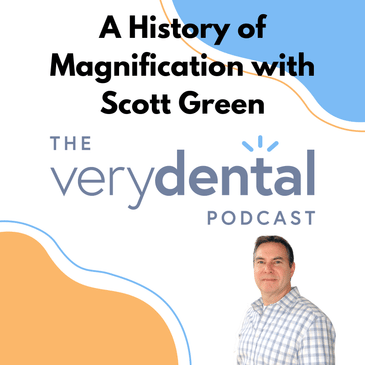 Very Dental: A History of Magnification with Scott Green