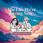 The Life We're Living Now