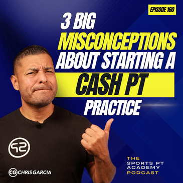 EP160: "3 Big Misconceptions About Starting A Cash PT Practice"
